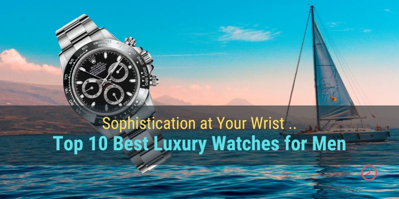 Top 10 Best Luxury Watches for Men