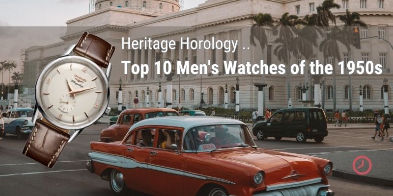 Top 10 Best Classic Luxury Men's Watches from the 1950s
